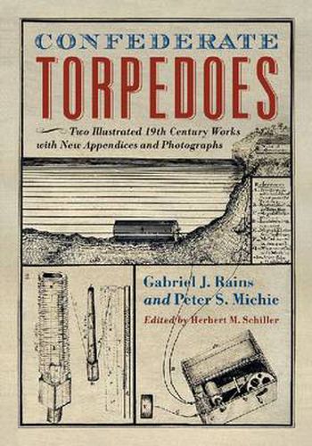 Confederate Torpedoes: Two Illustrated 19th Century Works with New Appendices and Photographs