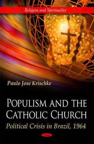 Cover image for Populism & the Catholic Church: Political Crisis In Brazil, 1964