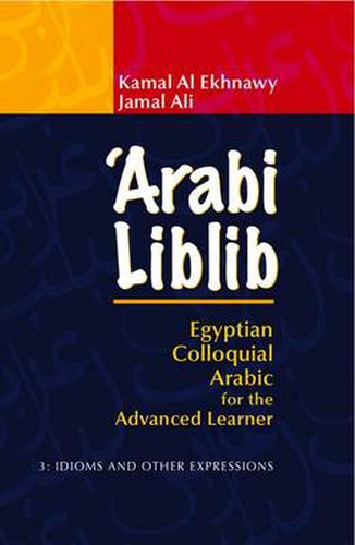 Cover image for 'Arabi Liblib: Egyptian Colloquial Arabic for the Advanced Learner. 3: Idioms and Other Expressions