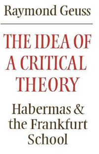 Cover image for The Idea of a Critical Theory: Habermas and the Frankfurt School