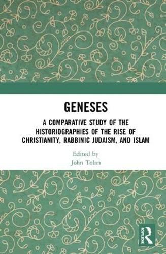 Geneses: A Comparative Study of the Historiographies of the Rise of Christianity, Rabbinic Judaism, and Islam