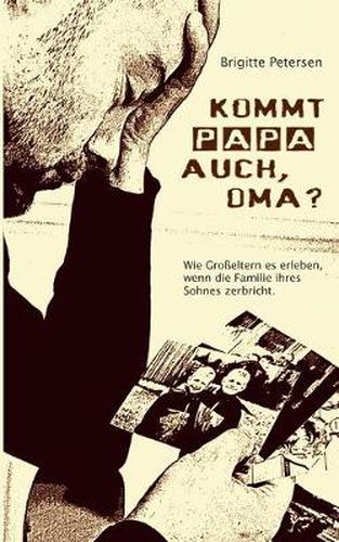 Cover image for Kommt Papa auch, Oma?: Wie Grosseltern es erleben, wenn die Familie ihres Sohnes zerbricht