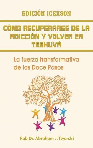 Como recuperarse de la adiccion y volver en teshuva: La fuerza transformativa de los Doce Pasos