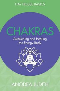 Cover image for Chakras: Seven Keys to Awakening and Healing the Energy Body: Hay House Basics