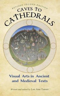 Cover image for Caves to Cathedrals: Visual Arts in Ancient and Medieval Texts (Revised Second)