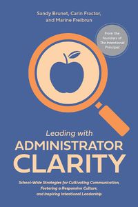 Cover image for Leading With Administrator Clarity: School-Wide Strategies for Cultivating Communication, Fostering a Responsive Culture, and Inspiring Intentional Leadership