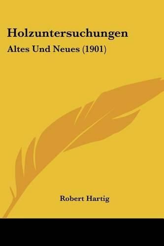 Holzuntersuchungen: Altes Und Neues (1901)