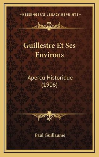 Guillestre Et Ses Environs: Apercu Historique (1906)