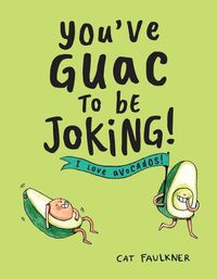Cover image for You've Guac to Be Joking: I Love Avocados!
