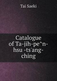 Cover image for Catalogue of Ta-Jih-Pe N-Hsu -Ts'ang-Ching