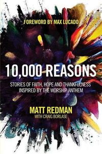 Cover image for 10,000 Reasons: Stories of Faith, Hope, and Thankfulness Inspired by the Worship Anthem