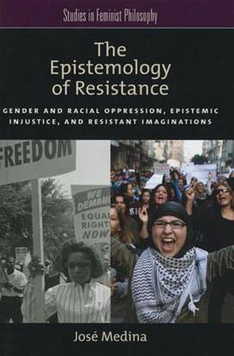 The Epistemology of Resistance: Gender and Racial Oppression, Epistemic Injustice, and the Social Imagination