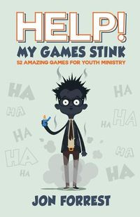 Cover image for Help! My Games Stink: 52 Amazing Games for Youth Ministry