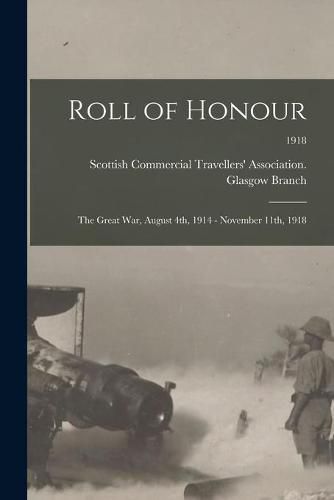 Cover image for Roll of Honour: the Great War, August 4th, 1914 - November 11th, 1918; 1918