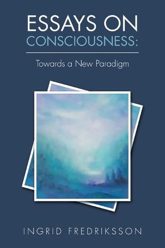 Cover image for Essays on Consciousness: Towards a New Paradigm