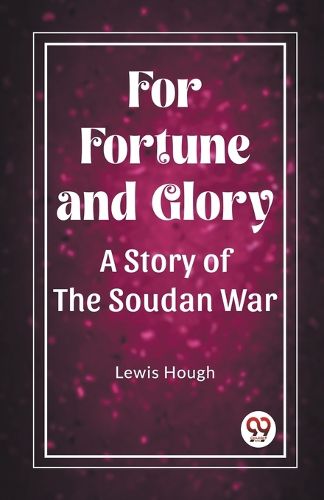 For Fortune and GloryA Story of the Soudan War (Edition2023)