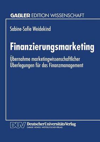 Cover image for Finanzierungsmarketing: UEbernahme Marketingwissenschaftlicher UEberlegungen Fur Das Finanzmanagement