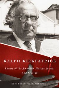 Cover image for Ralph Kirkpatrick: Letters of the American Harpsichordist and Scholar