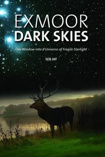 Cover image for Exmoor Dark Skies: Our Window into a Universe of Fragile Starlight