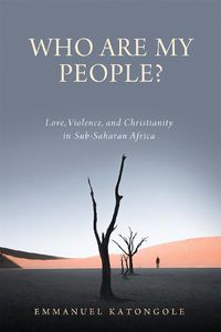 Cover image for Who Are My People?: Love, Violence, and Christianity in Sub-Saharan Africa