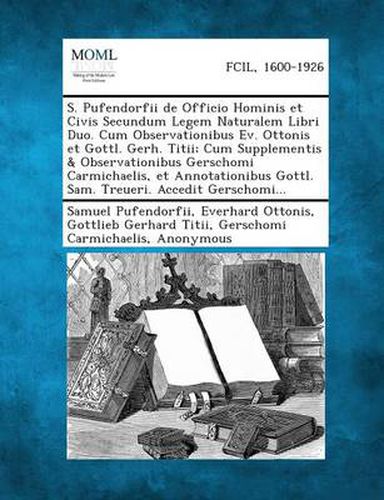 Cover image for S. Pufendorfii de Officio Hominis Et Civis Secundum Legem Naturalem Libri Duo. Cum Observationibus Ev. Ottonis Et Gottl. Gerh. Titii; Cum Supplementis