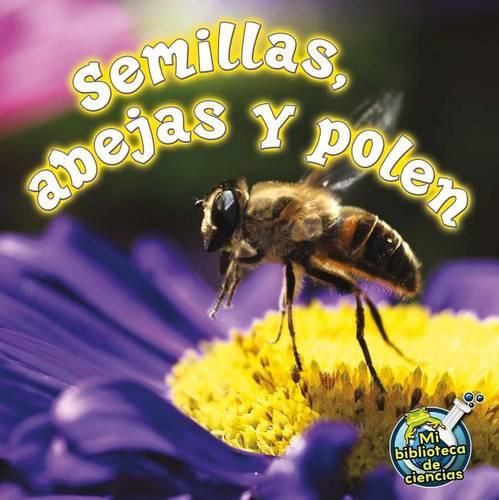 Cover image for Semillas, Abejas Y Polen: Seeds, Bees, and Pollen