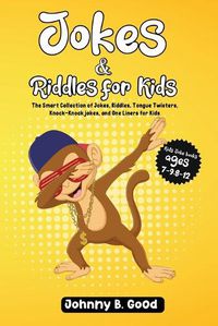 Cover image for Jokes and Riddles for Kids: The Smart Collection Of Jokes, Riddles, Tongue Twisters, and funniest Knock-Knock Jokes Ever (ages 7-9 8-12)