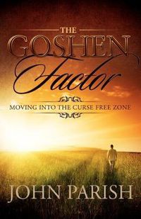 Cover image for The Goshen Factor: Moving Into the Curse Free Zone