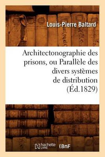 Architectonographie Des Prisons, Ou Parallele Des Divers Systemes de Distribution (Ed.1829)