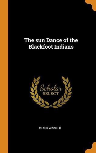 The Sun Dance of the Blackfoot Indians