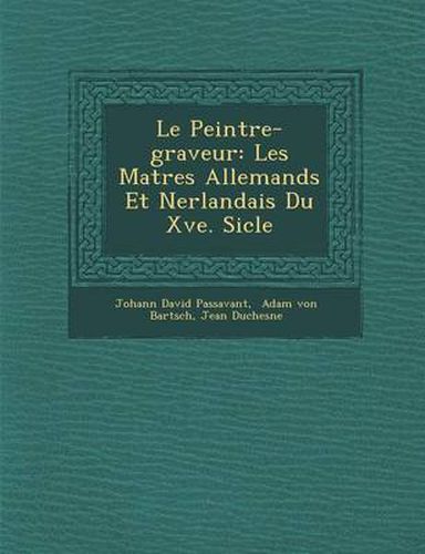 Cover image for Le Peintre-Graveur: Les Ma Tres Allemands Et N Erlandais Du Xve. Si Cle