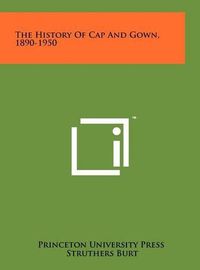 Cover image for The History of Cap and Gown, 1890-1950