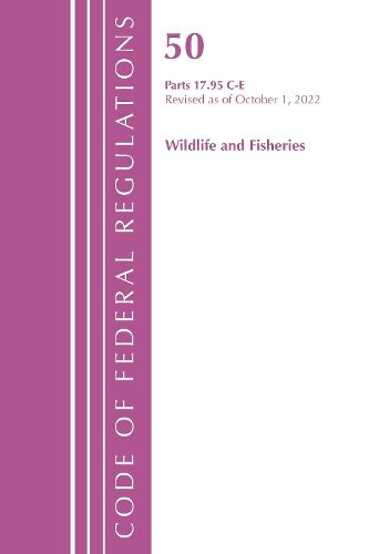 Cover image for Code of Federal Regulations, Title 50 Wildlife and Fisheries 17.95(c)-(e), Revised as of October 1, 2022