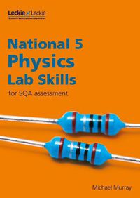 Cover image for National 5 Physics Lab Skills for the revised exams of 2018 and beyond: Learn the Skills of Scientific Inquiry