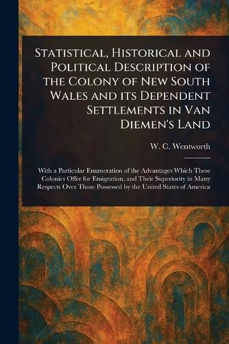 Cover image for Statistical, Historical and Political Description of the Colony of New South Wales and Its Dependent Settlements in Van Diemen's Land