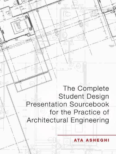 Cover image for The Complete Student Design Presentation Sourcebook for the Practice of Architectural Engineering