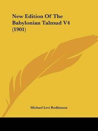 Cover image for New Edition of the Babylonian Talmud V4 (1901)