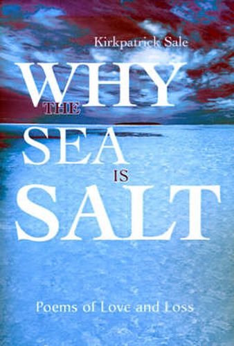 Cover image for Why the Sea is Salt: Poems of Love and Loss