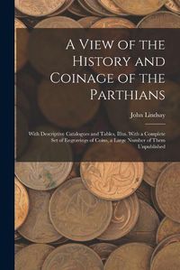 Cover image for A View of the History and Coinage of the Parthians