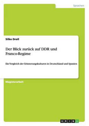 Cover image for Der Blick zuruck auf DDR und Franco-Regime: Ein Vergleich der Erinnerungskulturen in Deutschland und Spanien