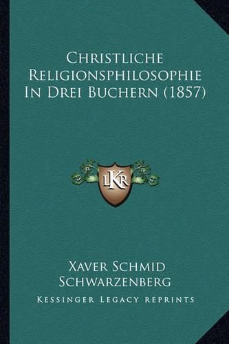 Cover image for Christliche Religionsphilosophie in Drei Buchern (1857)