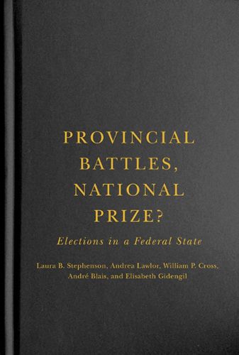 Cover image for Provincial Battles, National Prize?: Elections in a Federal State