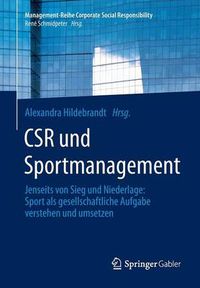 Cover image for Csr Und Sportmanagement: Jenseits Von Sieg Und Niederlage: Sport ALS Gesellschaftliche Aufgabe Verstehen Und Umsetzen