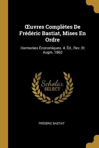 Cover image for OEuvres Completes De Frederic Bastiat, Mises En Ordre