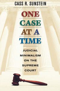 Cover image for One Case at a Time: Judicial Minimalism on the Supreme Court