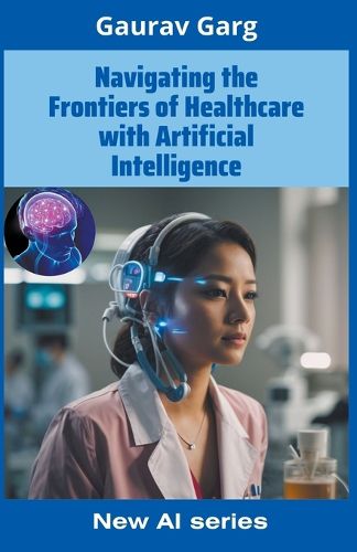 Navigating the Frontiers of Healthcare with Artificial Intelligence