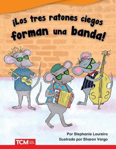 Cover image for !Los tres ratones ciegos forman una banda! (The Three Blind Mice Start a Band!)