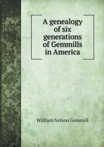 Cover image for A genealogy of six generations of Gemmills in America