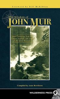 Cover image for Wisdom of John Muir: 100+ Selections from the Letters, Journals, and Essays of the Great Naturalist