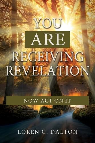 Cover image for You Are Receiving Revelation, Now Act on It!